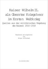 Kaiser Wilhelm II. als Oberster Kriegsherr im Ersten Weltkrieg