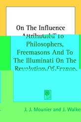  On The Influence Attributed To Philosophers, Freemasons And To The Illuminati On The Revolution Of France