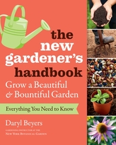  New Gardener\'s Handbook: Everything You Need to Know to Grow a Beautiful and Bountiful Garden