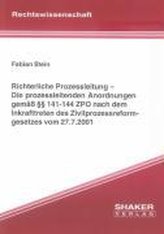 Richterliche Prozessleitung - Die prozessleitenden Anordnungen gemäss §§ 141-144 ZPO nach dem Inkrafttreten des Zivilprozessrefo