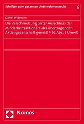 Die Verschmelzung unter Ausschluss der Minderheitsaktionäre der übertragenden Aktiengesellschaft gemäß § 62 Abs. 5 UmwG