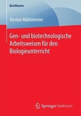 Gen- und biotechnologische Arbeitsweisen für den Biologieunterricht