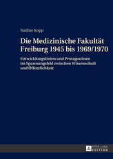 Die Medizinische Fakultät Freiburg 1945 bis 1969/1970