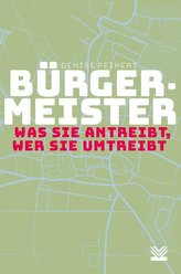 Bürgermeister - was sie antreibt, wer sie umtreibt