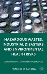  Hazardous Wastes, Industrial Disasters, and Environmental Health Risks