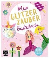 Mein Glitzer-Zauber-Bastelbuch