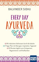 Every Day Ayurveda. Mit indischem Heilwissen durch die Woche
