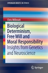  Biological Determinism, Free Will and Moral Responsibility