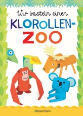 Wir basteln einen Klorollen-Zoo. Das Bastelbuch mit 40 lustigen Tieren aus Klorollen: Gorilla, Krokodil, Python, Papagei und vie