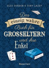 Das einzig wahre Buch für Großeltern und ihre Enkel. Alles, was Kinder lieben. Spiele für drinnen und draußen, basteln, bauen, s