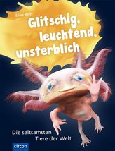 Glitschig, leuchtend, unsterblich