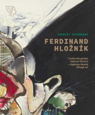 Ferdinand Hložník - Tvorba ako genéza vlastnej identity / Exploring Identity Through Art Ferdinand Hložník - Tvorba ako genéza vlastnej identity / Exploring Identity Through Art