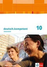 deutsch.kompetent 10. Ausgabe Baden-Württemberg Gymnasium. Schülerarbeitsheft mit Lösungen Klasse 10