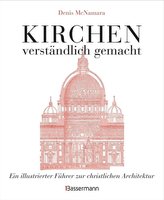 Kirchen - verständlich gemacht. Eine illustrierte und verständliche Baustilkunde zur christlichen Architektur: Kathedralen, Kape