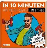 Endlich mitreden!: In 10 Minuten vom Freizeit-Bastler zum DIY-Pro