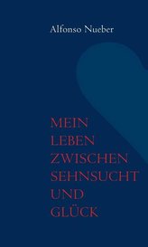 Mein Leben zwischen Sehnsucht und Glück