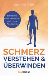 Schmerz verstehen und überwinden - Schmerzfrei durch Stressabbau und richtige Atemtechnik