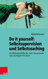 Do it yourself: Selbstsupervision und Selbstcoaching