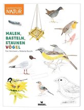 Expedition Natur: Malen, Basteln, Staunen - Vögel