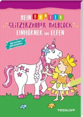 Mein bunter Glitzerzauber Malblock. Einhörner + Elfen