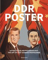 DDR Poster. 130 Propagandabilder, Werbe- und künstlerische Plakate von den 40er- bis Ende der 80er-Jahre illustrieren die Geschi