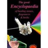 The Great Encyclopaedia of Healing Stones, Fragrances & Herbs