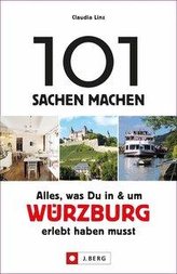 101 Sachen machen: Alles, was Du in und um Würzburg erlebt haben musst