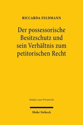Der possessorische Besitzschutz und sein Verhältnis zum petitorischen Recht