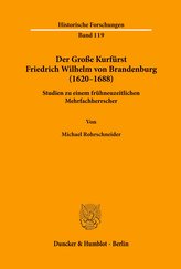 Der Große Kurfürst Friedrich Wilhelm von Brandenburg (1620-1688)