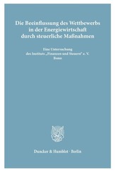 Die Beeinflussung des Wettbewerbs in der Energiewirtschaft durch steuerliche Maßnahmen