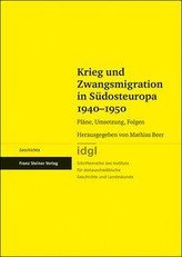 Krieg und Zwangsmigration in Südosteuropa 1940-1950