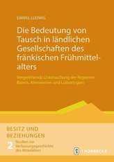 Die Bedeutung von Tausch in ländlichen Gesellschaften des fränkischen Frühmittelalters