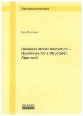 Business Model Innovation - Guidelines for a Structured Approach