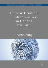 Chinese Criminal Entrepreneurs in Canada, Volume II