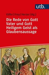 Die Rede von Gott Vater und Gott Heiligem Geist als Glaubensaussage