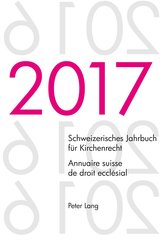 Schweizerisches Jahrbuch für Kirchenrecht. Bd. 22 (2017) - Annuaire suisse de droit ecclésial. Vol. 22 (2017)