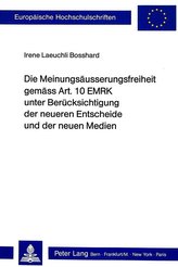 Die Meinungsäusserungsfreiheit gemäss Art. 10 EMRK unter Berücksichtigung der neueren Entscheide und der neuen Medien