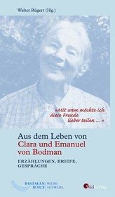 Mit wem möchte ich diese Freude lieber teilen .... Aus dem Leben von Clara und Emanuel von Bodman - Erzählungen, Briefe, Gespr