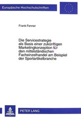 Die Servicestrategie als Basis einer zukünftigen Marketingkonzeption für den mittelständischen Facheinzelhandel am Beispiel der 
