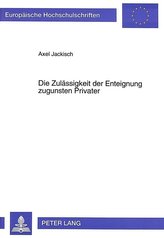 Die Zulässigkeit der Enteignung zugunsten Privater