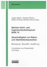 Berliner Hoch- und Ingenieurbaukolloquium BHIK 10, Dauerhaftigkeit von Beton- und Stahlbetonbauwerken