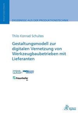 Gestaltungsmodell zur digitalen Vernetzung von Werkzeugbaubetrieben mit Lieferanten Gestaltungsmodell zur digitalen Vernetzung von Werkzeugbaubetrieben mit Lieferanten