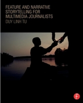  Feature and Narrative Storytelling for Multimedia Journalists