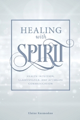  Healing with Spirit: Health Intuition, Clairvoyance and After-Life Communication