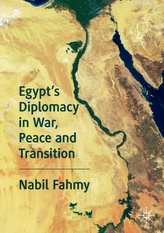  Egypt\'s Diplomacy in War, Peace and Transition