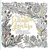  Adult Coloring Book: Whatever is Lovely