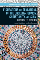  Figurations and Sensations of the Unseen in Judaism, Christianity and Islam