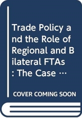  Trade Policy and the Role of Regional and Bilateral FTAs