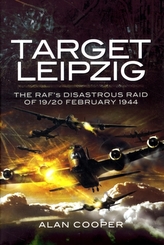  Target Leipzig: the RafAEs Disastrous Raid of 19/20 February 1944