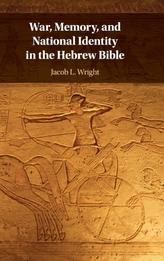  War, Memory, and National Identity in the Hebrew Bible